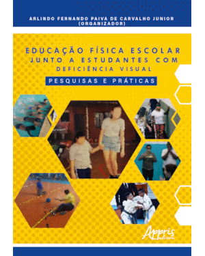 EDUCAÇÃO FÍSICA ESCOLAR JUNTO A ESTUDANTES COM DEFICIÊNCIA VISUAL: PESQUISAS E PRÁTICAS