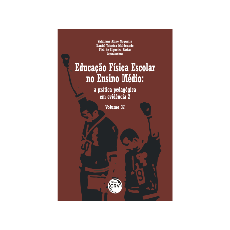 EDUCAÇÃO FÍSICA ESCOLAR NO ENSINO MÉDIO: A PRÁTICA PEDAGÓGICA EM EVIDÊNCIA 2; VOLUME 37