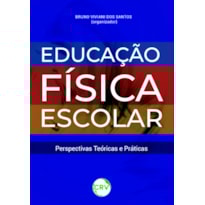 EDUCAÇÃO FÍSICA ESCOLAR: PERSPECTIVAS TEÓRICAS E PRÁTICAS