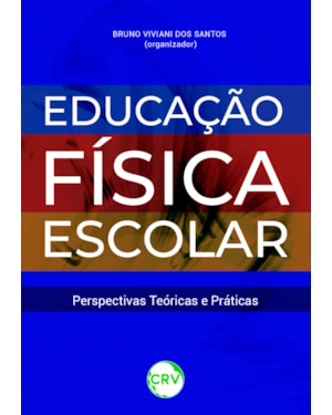 EDUCAÇÃO FÍSICA ESCOLAR: PERSPECTIVAS TEÓRICAS E PRÁTICAS
