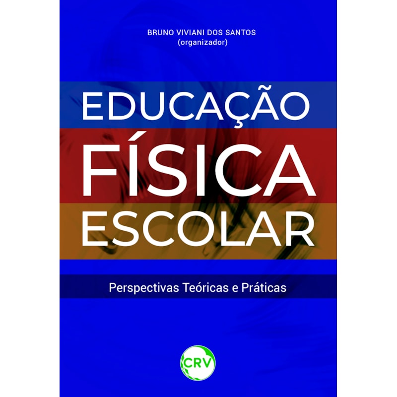 EDUCAÇÃO FÍSICA ESCOLAR: PERSPECTIVAS TEÓRICAS E PRÁTICAS