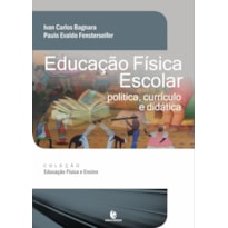 EDUCAÇÃO FÍSICA ESCOLAR: POLÍTICA, CURRÍCULO E DIDÁTICA