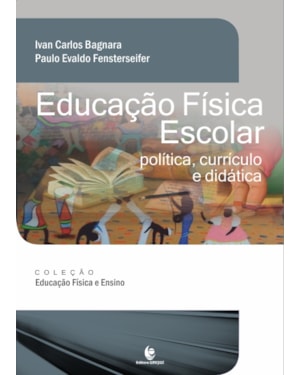 EDUCAÇÃO FÍSICA ESCOLAR: POLÍTICA, CURRÍCULO E DIDÁTICA