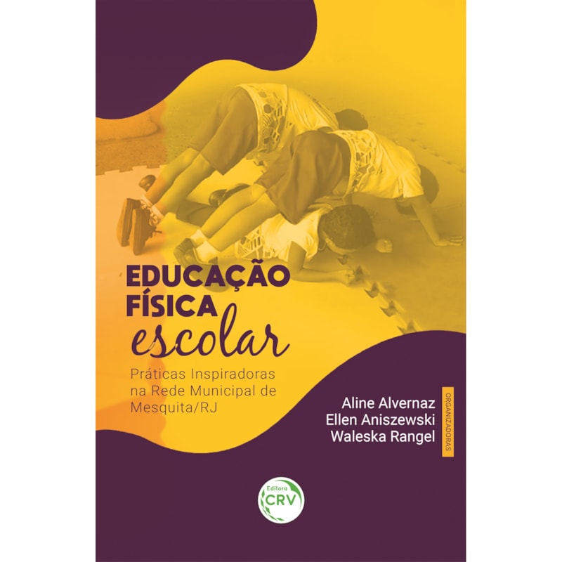 EDUCAÇÃO FÍSICA ESCOLAR: PRÁTICAS INSPIRADORAS NA REDE MUNICIPAL DE MESQUITA/RJ