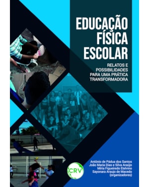 EDUCAÇÃO FÍSICA ESCOLAR: RELATOS E POSSIBILIDADES PARA UMA PRÁTICA TRANSFORMADORA