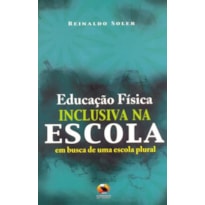 Educação física inclusiva na escola. em busca de uma escola plural
