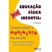 EDUCACAO FISICA INFANTIL - CONSTRUINDO O MOVIMENTO NA ESCOLA - 7ª