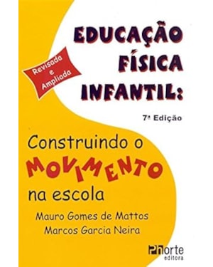 EDUCACAO FISICA INFANTIL - CONSTRUINDO O MOVIMENTO NA ESCOLA - 7ª