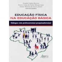 EDUCAÇÃO FÍSICA NA EDUCAÇÃO BÁSICA: DIÁLOGOS COM PROFESSORES(AS) PESQUISADORES(AS)
