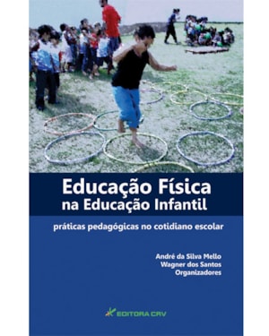 EDUCAÇÃO FÍSICA NA EDUCAÇÃO INFANTIL: PRÁTICAS PEDAGÓGICAS NO COTIDIANO ESCOLAR