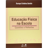 EDUCAÇÃO FÍSICA NA ESCOLA - QUESTÕES E REFLEXÕES