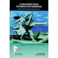 EDUCACAO FISICA NO BRASIL E NA ARGENTINA, A