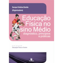 EDUCAÇÃO FÍSICA NO ENSINO MÉDIO - DIAGNÓSTICO PRINCÍPIOS E PRÁTICAS