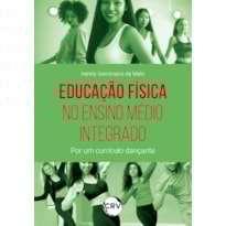 EDUCAÇÃO FÍSICA NO ENSINO MÉDIO INTEGRADO: POR UM CURRÍCULO DANÇANTE