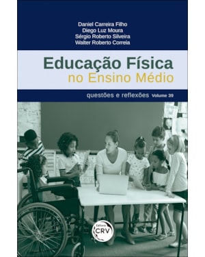 EDUCAÇÃO FÍSICA NO ENSINO MÉDIO: QUESTÕES E REFLEXÕES VOLUME 39