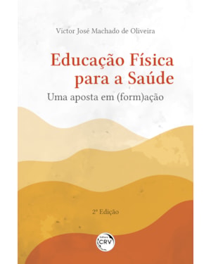 EDUCAÇÃO FÍSICA PARA A SAÚDE UMA APOSTA EM (FORM)AÇÃO 2ª EDIÇÃO