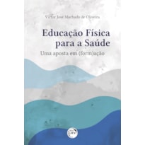 EDUCAÇÃO FÍSICA PARA A SAÚDE: UMA APOSTA EM (FORM)AÇÃO