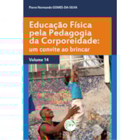 EDUCAÇÃO FÍSICA PELA PEDAGOGIA DA CORPOREIDADE: UM CONVITE AO BRINCAR VOLUME 14