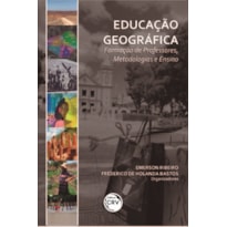 EDUCAÇÃO GEOGRÁFICA: FORMAÇÃO DE PROFESSORES, METODOLOGIAS E ENSINO