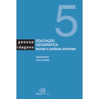 EDUCAÇÃO GEOGRÁFICA - TEORIAS E PRÁTICAS DOCENTES