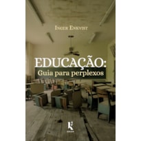 EDUCAÇÃO - GUIA PARA PERPLEXOS