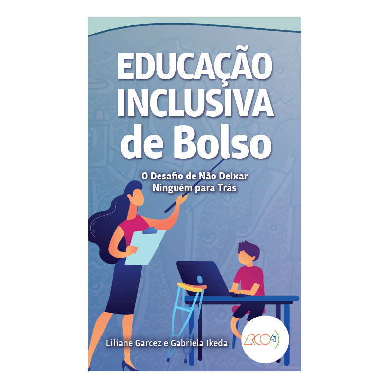 EDUCAÇÃO INCLUSIVA DE BOLSO: O DESAFIO DE NÃO DEIXAR NINGUÉM PARA TRÁS