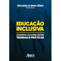 EDUCAÇÃO INCLUSIVA: DIVERSOS OLHARES ENTRE TEORIAS E PRÁTICAS