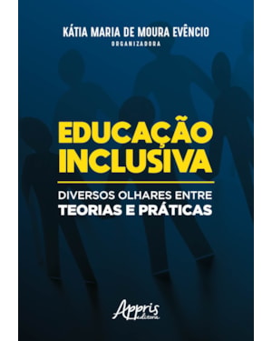 EDUCAÇÃO INCLUSIVA: DIVERSOS OLHARES ENTRE TEORIAS E PRÁTICAS