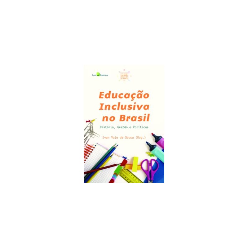 Educação inclusiva no Brasil: história, gestão e políticas