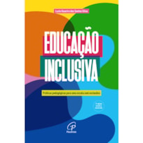 EDUCAÇÃO INCLUSIVA - PRÁTICAS PEDAGÓGICAS PARA UMA ESCOLA SEM EXCLUSÕES