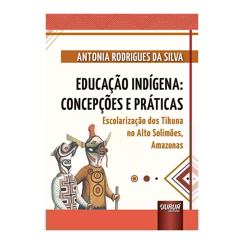 EDUCAÇÃO INDÍGENA: CONCEPÇÕES E PRÁTICAS - ESCOLARIZAÇÃO DOS TIKUNA NO ALTO SOLIMÕES, AMAZONAS