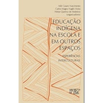 Educação indígena nas escolas e em outros espaços: experiências interculturais