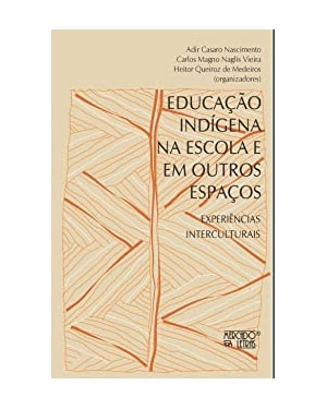 Educação indígena nas escolas e em outros espaços: experiências interculturais