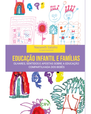 EDUCAÇÃO INFANTIL E FAMÍLIAS: OLHARES, SENTIDOS E APOSTAS SOBRE A EDUCAÇÃO COMPARTILHADA DOS BEBÊS