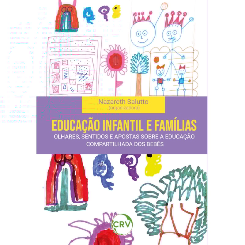 EDUCAÇÃO INFANTIL E FAMÍLIAS: OLHARES, SENTIDOS E APOSTAS SOBRE A EDUCAÇÃO COMPARTILHADA DOS BEBÊS