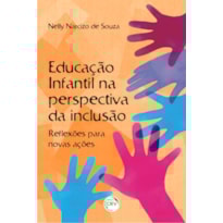 EDUCAÇÃO INFANTIL NA PERSPECTIVA DA INCLUSÃO: REFLEXÕES PARA NOVAS AÇÕES