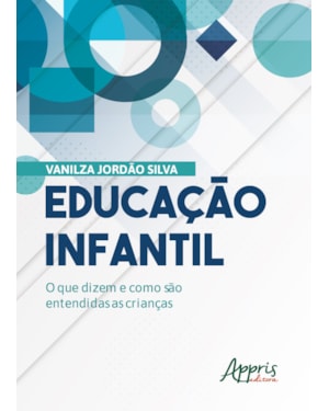 EDUCAÇÃO INFANTIL: O QUE DIZEM E COMO SÃO ENTENDIDAS AS CRIANÇAS
