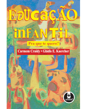 EDUCAÇÃO INFANTIL: PRA QUE TE QUERO?
