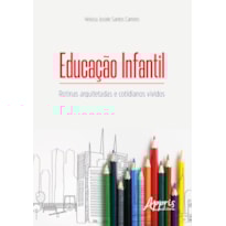 EDUCAÇÃO INFANTIL: ROTINAS ARQUITETADAS E COTIDIANOS VIVIDOS