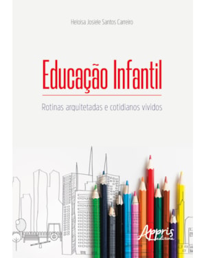 EDUCAÇÃO INFANTIL: ROTINAS ARQUITETADAS E COTIDIANOS VIVIDOS