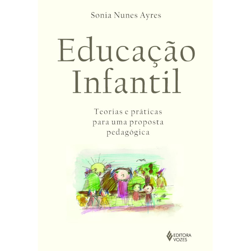 EDUCAÇÃO INFANTIL: TEORIAS E PRÁTICAS PARA UMA PROPOSTA PEDAGÓGICA