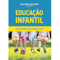 EDUCAÇÃO INFANTIL - UM GUIA PARA EDUCADORES E PAIS