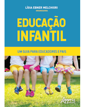EDUCAÇÃO INFANTIL - UM GUIA PARA EDUCADORES E PAIS
