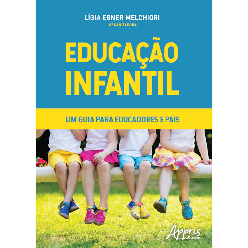 EDUCAÇÃO INFANTIL - UM GUIA PARA EDUCADORES E PAIS