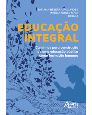 EDUCAÇÃO INTEGRAL: CAMINHOS PARA CONSTRUÇÃO DE UMA EDUCAÇÃO PÚBLICA COMO FORMAÇÃO HUMANA