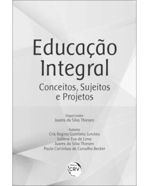 EDUCAÇÃO INTEGRAL: CONCEITOS, SUJEITOS E PROJETOS