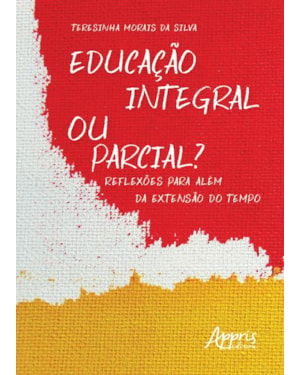 EDUCAÇÃO INTEGRAL OU PARCIAL? REFLEXÕES PARA ALÉM DA EXTENSÃO DO TEMPO