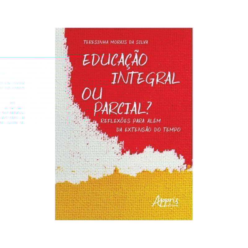 EDUCAÇÃO INTEGRAL OU PARCIAL? REFLEXÕES PARA ALÉM DA EXTENSÃO DO TEMPO