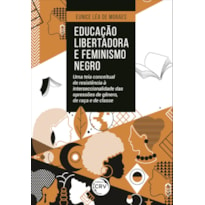 EDUCAÇÃO LIBERTADORA E FEMINISMO NEGRO: UMA TEIA CONCEITUAL DE RESISTÊNCIA À INTERSECCIONALIDADE DAS OPRESSÕES DE GÊNERO, DE RAÇA E DE CLASSE