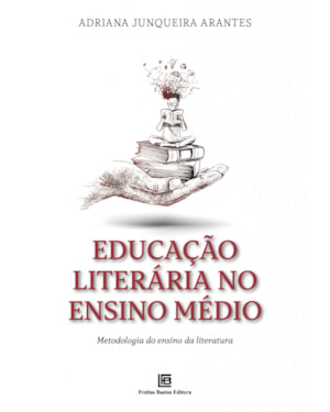 EDUCAÇÃO LITERÁRIA NO ENSINO MÉDIO: METODOLOGIA DO ENSINO DA LITERATURA